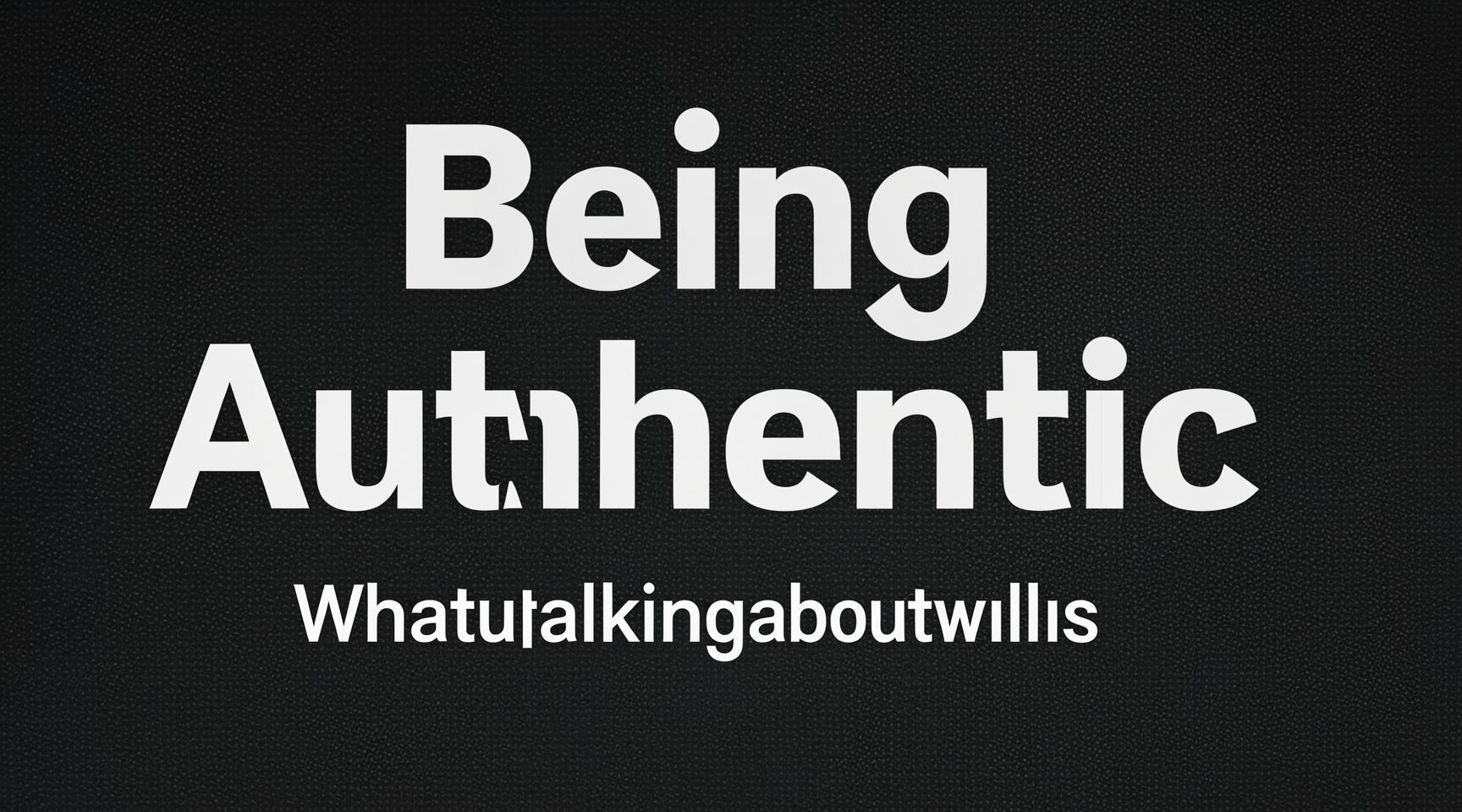 Being Authentic Whatutalkingboutwillis